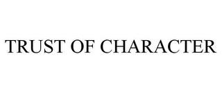 TRUST OF CHARACTER trademark