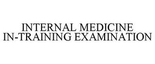 INTERNAL MEDICINE IN-TRAINING EXAMINATION trademark