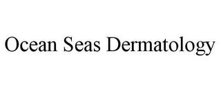 OCEAN SEAS DERMATOLOGY trademark