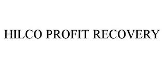 HILCO PROFIT RECOVERY trademark