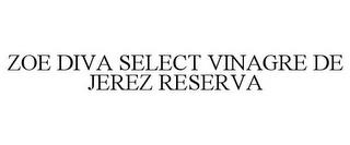 ZOE DIVA SELECT VINAGRE DE JEREZ RESERVA trademark