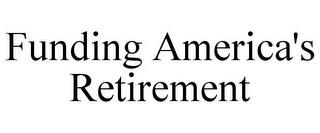 FUNDING AMERICA'S RETIREMENT trademark