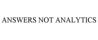 ANSWERS NOT ANALYTICS trademark