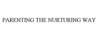 PARENTING THE NURTURING WAY trademark