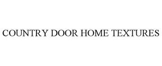 COUNTRY DOOR HOME TEXTURES trademark