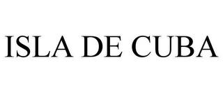 ISLA DE CUBA trademark