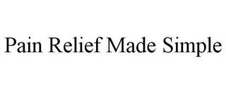 PAIN RELIEF MADE SIMPLE trademark