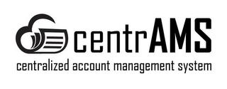 CENTRAMS CENTRALIZED ACCOUNT MANAGEMENT SYSTEM trademark