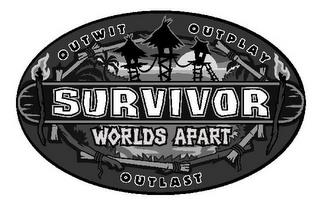 SURVIVOR OUTWIT OUTPLAY OUTLAST WORLDS APART trademark