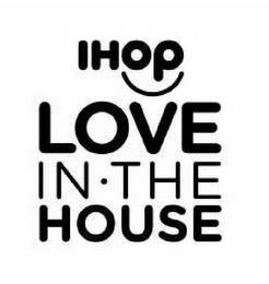 IHOP LOVE IN · THE HOUSE trademark