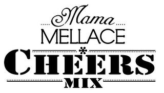 MAMA MELLACE CHEERS MIX trademark