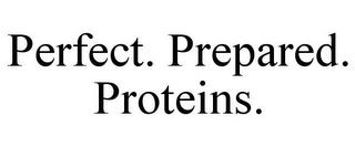 PERFECT. PREPARED. PROTEINS. trademark