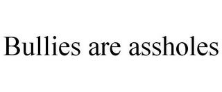 BULLIES ARE ASSHOLES trademark