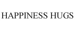 HAPPINESS HUGS trademark