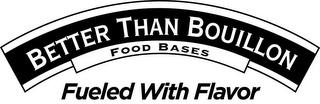 BETTER THAN BOUILLON FOOD BASES FUELED WITH FLAVOR trademark