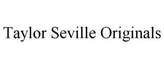 TAYLOR SEVILLE ORIGINALS trademark