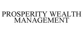 PROSPERITY WEALTH MANAGEMENT trademark