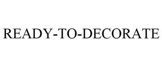 READY-TO-DECORATE trademark