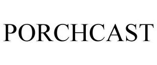 PORCHCAST trademark