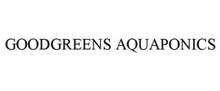 GOODGREENS AQUAPONICS trademark