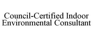 COUNCIL-CERTIFIED INDOOR ENVIRONMENTAL CONSULTANT trademark