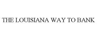 THE LOUISIANA WAY TO BANK trademark