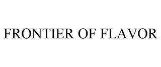 FRONTIER OF FLAVOR trademark