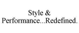 STYLE & PERFORMANCE...REDEFINED. trademark