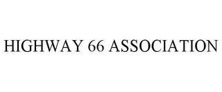 HIGHWAY 66 ASSOCIATION trademark