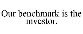 OUR BENCHMARK IS THE INVESTOR. trademark