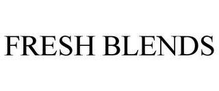 FRESH BLENDS trademark