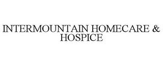 INTERMOUNTAIN HOMECARE & HOSPICE trademark