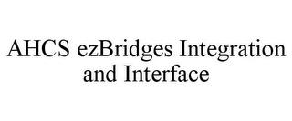 AHCS EZBRIDGES INTEGRATION AND INTERFACE trademark