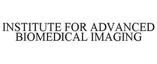 INSTITUTE FOR ADVANCED BIOMEDICAL IMAGING trademark