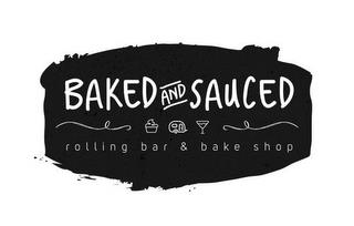 BAKED AND SAUCED ROLLING BAR & BAKE SHOP trademark