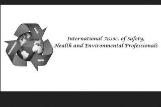 SAFETY HEALTH ENVIRONMENTAL INTERNATIONAL ASSOC. OF SAFETY, HEALTH AND ENVIRONMENTAL PROFESSIONALS trademark