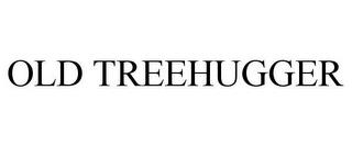 OLD TREEHUGGER trademark