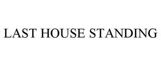 LAST HOUSE STANDING trademark