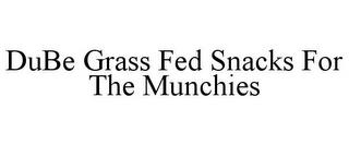 DUBE GRASS FED SNACKS FOR THE MUNCHIES trademark