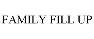 FAMILY FILL UP trademark