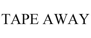 TAPE AWAY trademark