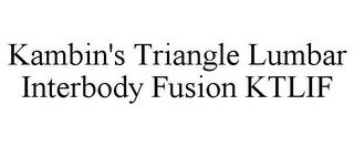 KAMBIN'S TRIANGLE LUMBAR INTERBODY FUSION KTLIF trademark