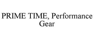 PRIME TIME, PERFORMANCE GEAR trademark