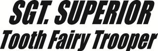 SGT. SUPERIOR TOOTH FAIRY TROOPER trademark