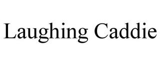 LAUGHING CADDIE trademark