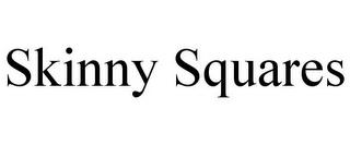 SKINNY SQUARES trademark