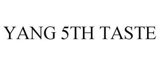 YANG 5TH TASTE trademark