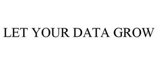 LET YOUR DATA GROW trademark