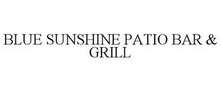 BLUE SUNSHINE PATIO BAR & GRILL trademark