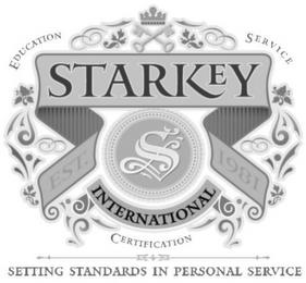 S STARKEY INTERNATIONAL EST. 1981 EDUCATION SERVICE CERTIFICATION SETTING STANDARDS IN PERSONAL SERVICE trademark